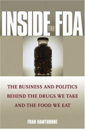 book Inside the FDA: The Business and Politics Behind the Drugs We Take and the Food We Eat