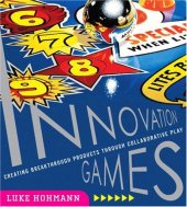 book Innovation Games: Creating Breakthrough Products Through Collaborative Play