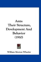 book Ants: Their Structure, Development And Behavior (1910)