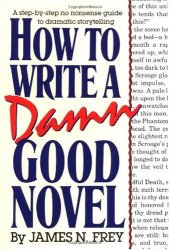 book How to Write a Damn Good Novel: A Step-by-Step No Nonsense Guide to Dramatic Storytelling