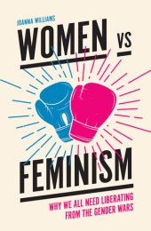 book Women vs Feminism: Why We All Need Liberating from the Gender Wars