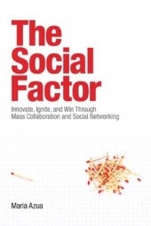 book The Social Factor: Innovate, Ignite, and Win through Mass Collaboration and Social Networking (IBM Press)