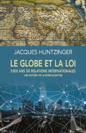 book Le globe et la loi : 5000 ans de relations internationales - Une histoire de la mondialisation