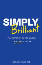 book Simply Brilliant: The common-sense guide to success at work