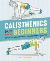 book Calisthenics for Beginners: Step-by-Step Workouts to Build Strength at Any Fitness Level