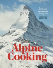 book Alpine Cooking: Recipes and Stories from Europe's Grand Mountaintops