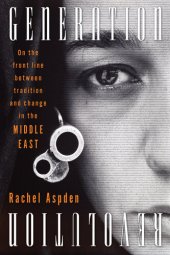 book Generation Revolution: On the Front Line Between Tradition and Change in the Middle East