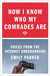 book Now I Know Who My Comrades Are: Voices from the Internet Underground