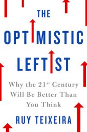 book The Optimistic Leftist: Why the 21st Century Will Be Better Than You Think