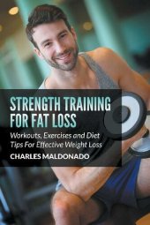 book Strength Training For Fat Loss: Workouts, Exercises and Diet Tips For Effective Weight Loss