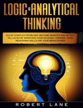 book Logic & Analytical Thinking: Solve complex problems, become smarter and detect fallacies by Improving your rational thinking, your reasoning skills and your brain power