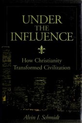 book Under the Influence: How Christianity Transformed Civilization