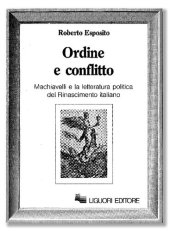 book Ordine e conflitto. Machiavelli e la letteratura politica del Rinascimento italiano