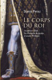 book Le Corps du roi. Incarner l'État, de Philippe Auguste à Louis-Philippe