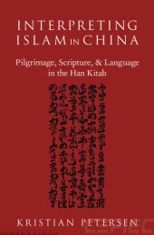 book Interpreting Islam in China: Pilgrimage, Scripture, &Language in the Han Kitab