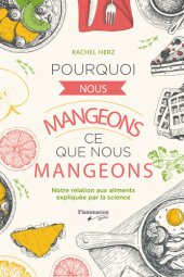 book Pourquoi nous mangeons ce que nous mangeons : Notre relation avec les aliments expliquée par la science