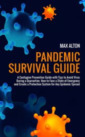 book Pandemic Survival Guide: A Contagion Prevention Guide with Tips to Avoid Virus During a Quarantine. How to Face a State of Emergency and Create a Protection System for Any Epidemic Spread