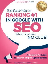 book SEO - The Sassy Way to Ranking #1 in Google - when you have NO CLUE!: A Beginner's Guide to Search Engine Optimization (Beginner Internet Marketing Series Book 4)