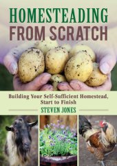 book Homesteading From Scratch: Building Your Self-Sufficient Homestead, Start to Finish