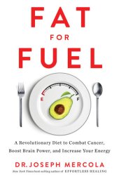 book Fat for Fuel: A Revolutionary Diet to Combat Cancer, Boost Brain Power, and Increase Your Energy