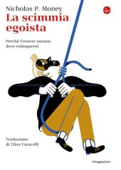 book La scimmia egoista. Perché l'essere umano deve estinguersi