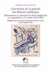 book L’invention de la gestion des finances publiques I Élaborations et pratiques du droit budgétaire et comptable au XIXe siècle (1815-1914)