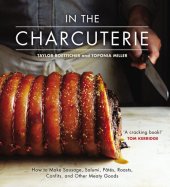 book In the Charcuterie: Making Sausage, Salumi, Pates, Roasts, Confits, and Other Meaty Goods