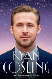 book Ryan Gosling: The Unauthorized Biography