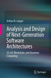 book Analysis and Design of Next-Generation Software Architectures: 5G, IoT, Blockchain, and Quantum Computing