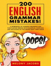 book 200 English Grammar Mistakes!: A Workbook of Common Grammar and Punctuation Errors with Examples, Exercises and Solutions So You Never Make Them Again