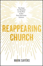 book Reappearing Church: The Hope for Renewal in the Rise of Our Post-Christian Culture