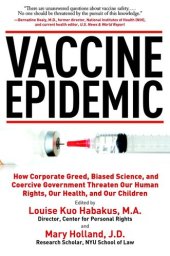 book Vaccine Epidemic: How Corporate Greed, Biased Science, and Coercive Government Threaten Our Human Rights, Our Health, and Our Children