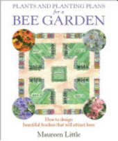 book Plants and Planting Plans for a Bee Garden: How to design beautiful borders that will attract bees