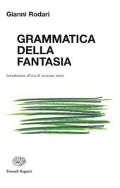 book Grammatica della fantasia. Introduzione all'arte di inventare storie