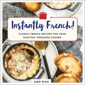 book Instantly French!: Classic French Recipes for Your Electric Pressure Cooker