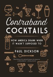 book Contraband Cocktails: How America Drank When It Wasn't Supposed To