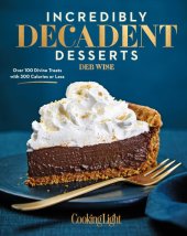 book Incredibly Decadent Desserts: 100 Divine Treats Under 300 Calories