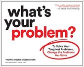 book What's Your Problem? To Solve Your Toughest Problems, Change the Problems You Solve