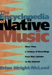 book The Encyclopedia of Native Music: More Than a Century of Recordings from Wax Cylinder to the Internet