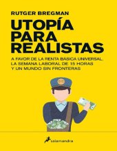 book Utopía para realistas: A favor de la renta básica universal, la semana laboral de 15 horas y un mundo sin fronteras