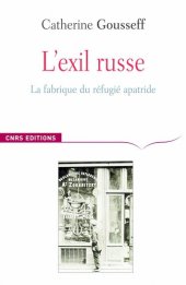 book L’exil russe, La fabrique du réfugié apatride (1920-1939)