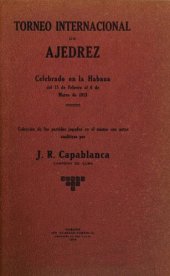 book Torneo internacional de ajedrez : celebrado en La Habana del 15 de Febraro al 6 de Marzo de 1913 coleccion de las partidas jugadas en el mismo con notas analiticas