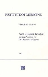 book Acute myocardial infarction setting priorities for effectiveness research : report of a study by a committee of the Institute of Medicine, Division of Health Care Services