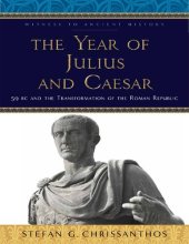 book The Year of Julius and Caesar: 59 BC and the Transformation of the Roman Republic (Witness to Ancient History)