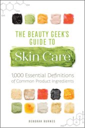 book The Beauty Geek's Guide to Skin Care: 1,000 Essential Definitions of Common Product Ingredients