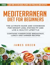 book Mediterranean Diet For Beginners: The Ultimate Guide and Cookbook for Weight Loss, Staying Fit and Live a Healthy Lifestyle