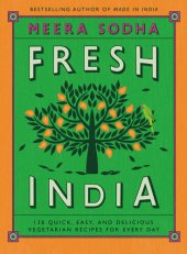 book Fresh India: 130 Quick, Easy, and Delicious Vegetarian Recipes for Every Day