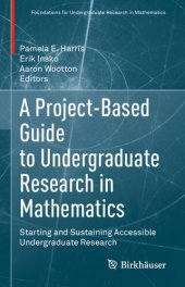 book A Project-Based Guide to Undergraduate Research in Mathematics: Starting and Sustaining Accessible Undergraduate Research