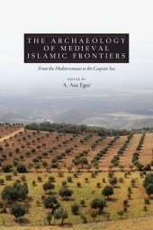 book The archaeology of medieval Islamic frontiers from the Mediterranean to the Caspian Sea