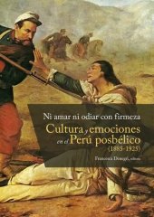 book Ni amar ni odiar con firmeza. Cultura y emociones en el Perú posbélico, 1885-1925